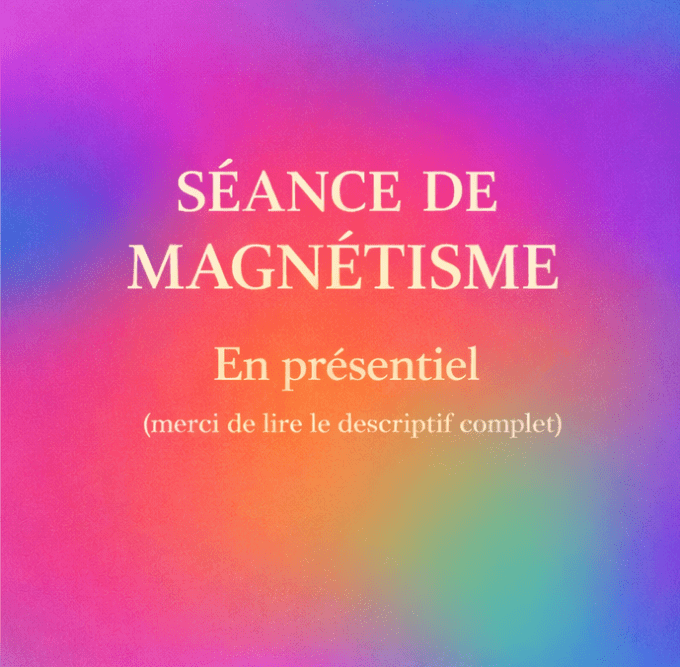 Séance de magnétisme  EN PRESENTIEL à mon cabinet (ouverture le 15/07/26)